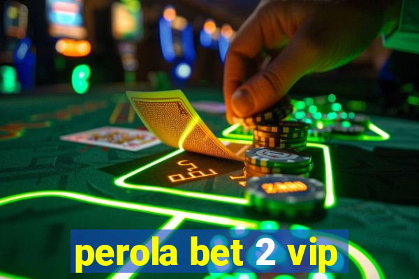 perola bet 2 vip